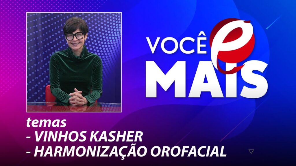 Você é Mais - saiba tudo sobre vinhos Kasher e harmonização orofacial