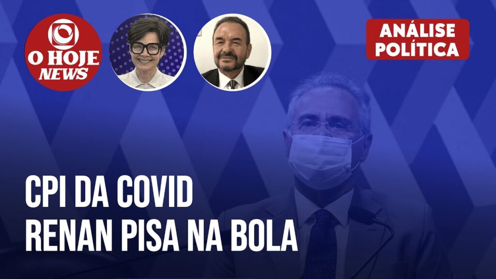 Análise da Política Nacional | CPI da Covid chega ao fim e Renan pisa na bola