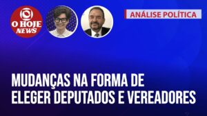 Análise Política l Mudanças na forma de eleger deputados e vereadores