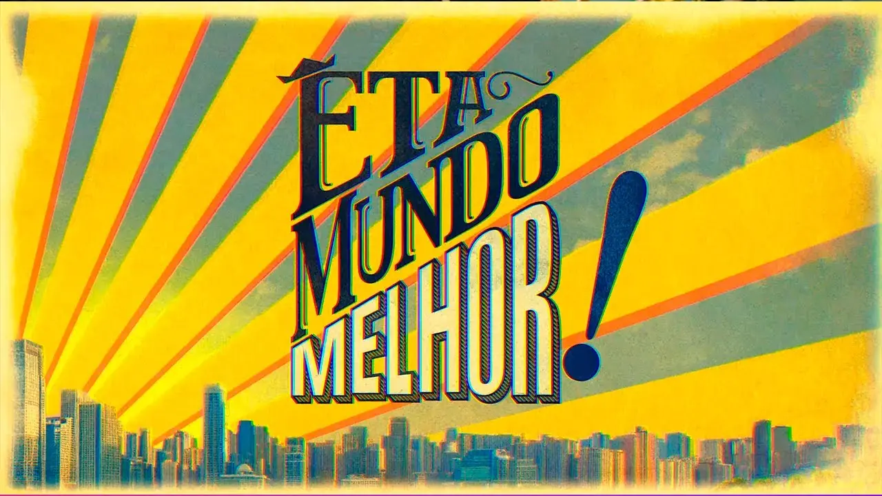 Êta Mundo Melhor!