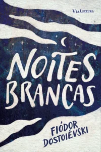 Noites Brancas: a obra-prima lírica de Dostoiévski em nova edição